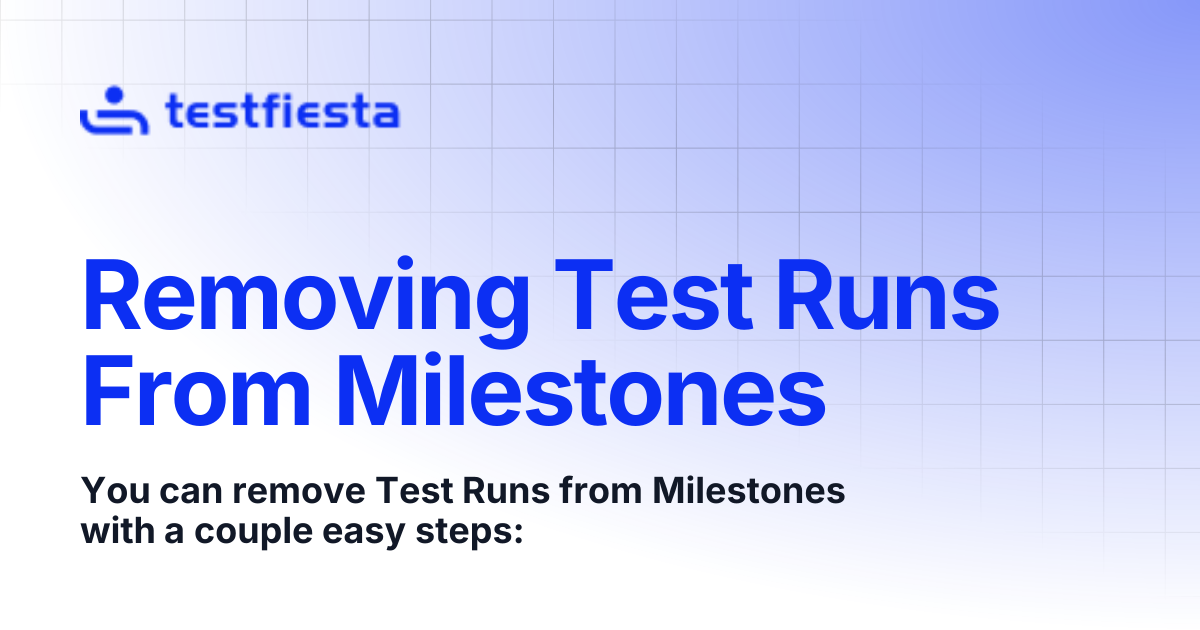 Removing Test Runs From Milestones | TestFiesta