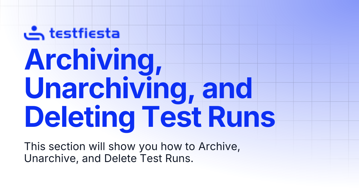 Archiving, Unarchiving, and Deleting Test Runs | TestFiesta