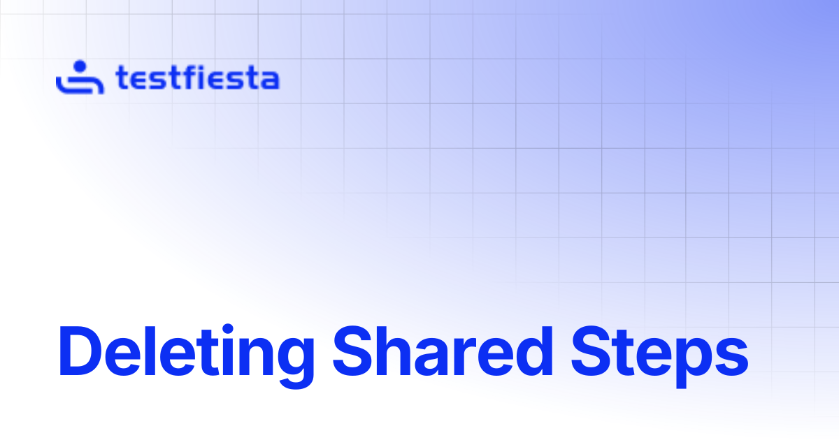 Deleting Shared Steps | TestFiesta